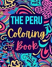 The Peru Coloring Book: Celebrating Peruvian Cultute - Machu Picchu, Cusco, Cooking, Ceviche, Pisco 