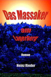 Das Massaker am Lagerberg Heinz Rieder