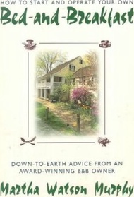 How to Start and Operate Your Own Bed-and-Breakfast : Down-to-Earth Advice f by Martha W. Murphy (UK edition, paperback)