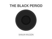 The Black Period Shaun P Wilson