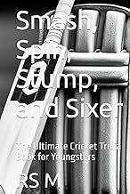 Smash, Spin, Stump, and Sixer: The Ultimate Cricket Trivia Book for Youngsters
