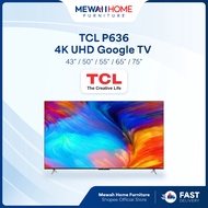 Mewah Home_TCL_P636_43/50/55/65/75'' 4K UHD_Google TV_Televisyen_电视机_Ready Stock + Fast Shipment & D