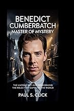 BENEDICT CUMBERBATCH: Master of Mystery: The Untold Art and Mind Behind the Roles That Captivate the