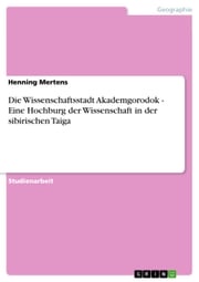 Die Wissenschaftsstadt Akademgorodok - Eine Hochburg der Wissenschaft in der sibirischen Taiga Henning Mertens