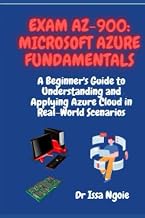Exam AZ-900: Microsoft Azure Fundamentals: A Beginner's Guide to Understanding and Applying Azure Cl