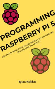 Programming Raspberry Pi 5 Tyson Kelliher