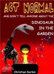 136759.Act Normal and Don't Tell Anyone About the Dinosaur in the Garden ― Read It Yourself Chapter Books