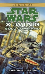 Solo Command: Star Wars Legends (X-Wing) Aaron Allston