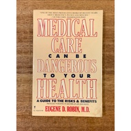 MEDICAL CARE CAN BE DANGEROUS TO YOUR HEALTH A GUIDE TO THE RISKS & BENEFITS book by EUGENE D. ROBIN