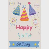 Happy 46th Birthday: 46th Birthday Gift / Journal / Notebook / Diary / Unique Greeting &amp; Birthday Card Alternative