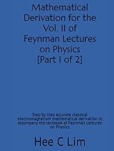 Mathematical Derivation for the Vol. II of Feynman Lectures on Physics [Part 1 of 2]: Step by step a