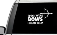 I Dont Wear Bows I Shoot Them Archery Motivational Relationship Quote Window Laptop Vinyl Decal Decor Mirror Wall Bathroom Bumper Stickers for Car 5.5” Inch