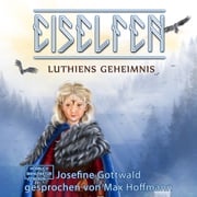 Lúthiens Geheimnis - Eiselfen, Band 8 (ungekürzt) Josefine Gottwald