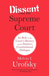 Dissent and the Supreme Court: Its Role in the Court's History and the Nation's Constitutional Dialo