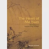 The Heart of Ma Yuan：The Search for a Southern Song Aesthetic 作者：Richard Edwards