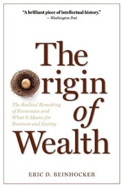 The Origin of Wealth Eric D. Beinhocker