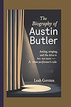THE BIOGRAPHY OF AUSTIN BUTLER: Acting, Singing, and the Drive to Become More — A True Performer’s T