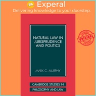 Natural Law in Jurisprudence and Politics by Mark C. Murphy (UK edition, paperback)