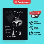 Grieving the Gift: Experience the Journey Through Eyes of a Parent by Dr Jamie McCl - 9781665534031