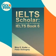 IELTS Scholar: A Companion Guide for Cambridge IELTS Book 6 by Peter Killingley (UK edition, paperba