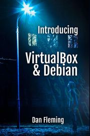 Introducing VirtualBox &amp; Debian Dan Fleming