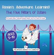 Rayan's Adventure Learning the Five Pillars of Islam The Sincere Seeker