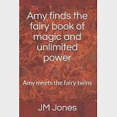 Amy finds the fairy book of magic and unlimited power: Amy meets the fairy twins