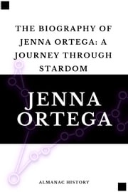 The Biography of Jenna Ortega Almanac History