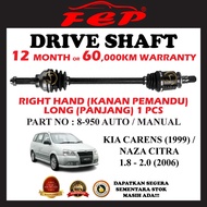 NAZA CITRA (2006), KIA CARENS (1999) AUTO / MANUAL NEW IN BOX FEP DRIVE SHAFT ( LEFT / RIGHT / SET )