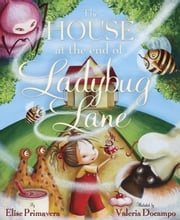 The House at the End of Ladybug Lane Elise Primavera