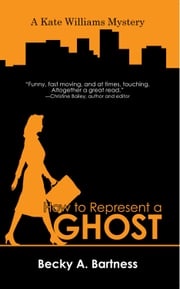 How to Represent a Ghost Becky A. Bartness