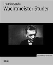 Wachtmeister Studer Friedrich Glauser