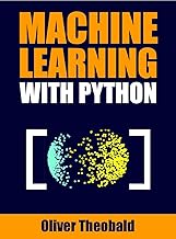 Machine Learning with Python: A Practical Beginners’ Guide (Learn Machine Learning with Python Books