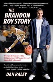 The Brandon Roy Story Dan Raley