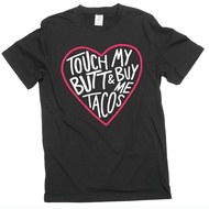 Cotton men's T-shirt  Funny Sarcastic touch my butt and buy me tacos Tee shirt foodie humorous tee X