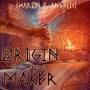 Origin of the Maker Sharon K Angelici