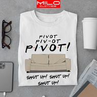 Áo thun Friends - Pivot Shut Up Ross Chandler Joey dành cho nam nữ