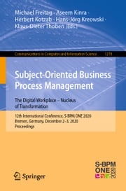Subject-Oriented Business Process Management. The Digital Workplace – Nucleus of Transformation Michael Freitag