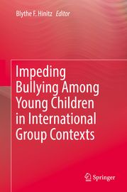 Impeding Bullying Among Young Children in International Group Contexts Blythe F. Hinitz