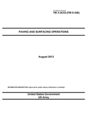 Technical Manual TM 3-34.63 (FM 5-436) Paving and Surfacing Operations August 2013 United States Government US Army