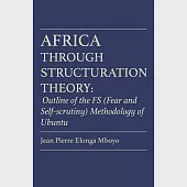Africa Through Structuration Theory: Outline of the Fs (Fear and Self-scrutiny) Methodology of Ubuntu