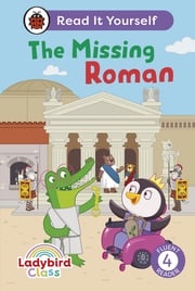 Ladybird Class The Missing Roman: Read It Yourself - Level 4 Fluent Reader Ladybird