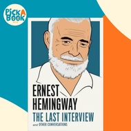 Ernest Hemingway: The Last Interview : And Other Conversations by Ernest Hemingway (US edition, pape