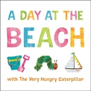 A Day at the Beach with The Very Hungry Caterpillar Eric Carle
