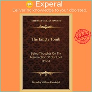 The Empty Tomb : Being Thoughts On The Resurrection Of Our Lord (19 by Berkeley William Randolph (US edition, paperback)