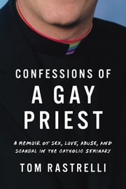 Confessions of a Gay Priest Tom Rastrelli