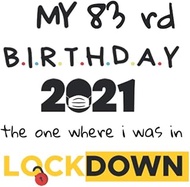 My 83rd Birthday the one where i was in Lockdown 2021: Happy 83rd Birthday 83rd Years Old Gift for b