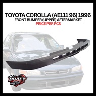 TOYOTA COROLLA (AE111 96) 1996 FRONT BUMPER (UPPER) AFTERMARKET PRICE PER PCS
