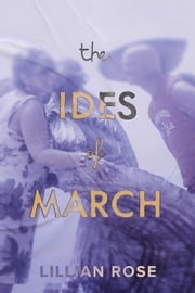 The Ides of March Lillian Rose