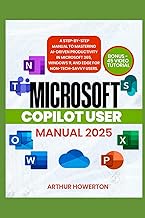 Microsoft Copilot User Manual 2025: A Step-by-Step Manual to Mastering AI-Driven Productivity in Mic